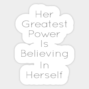 HER GREATEST POWER IS BELIEVING IN HERSELF Sticker